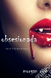 Obsesionada (Libro # 12 Del Diario Del Vampiro). E-book. Formato EPUB ebook di Morgan Rice