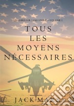 Tous Les Moyens Nécessaires (Un Thriller Luke Stone—Volume 1). E-book. Formato EPUB ebook