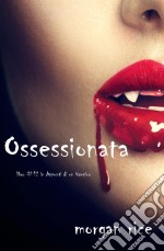 Ossessionata (Libro #12 in Appunti di un Vampiro). E-book. Formato EPUB ebook