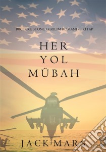 Her Yol Mübah (bir Luke Stone Gerilim Romani— 1 Kitap). E-book. Formato EPUB ebook di Jack Mars