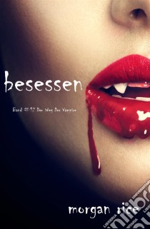 Besessen (Band #12 von Der Weg Der Vampire). E-book. Formato EPUB ebook di Morgan Rice