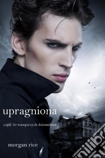 Upragniona (Czesc 10 Dzienników Wampirów). E-book. Formato EPUB ebook di Morgan Rice