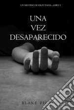 Una Vez Desaparecido (Un Misterio De Riley Paige—Libro 1). E-book. Formato EPUB ebook