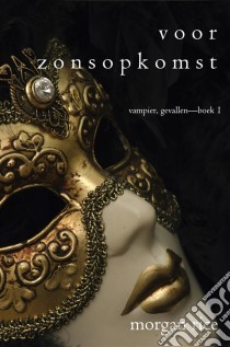 Voor Zonsopkomst (Vampier, Gevallen—Boek 1). E-book. Formato EPUB ebook di Morgan Rice