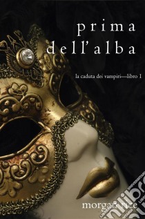 Prima dell’Alba (La Caduta dei Vampiri—Libro 1). E-book. Formato EPUB ebook di Morgan Rice