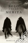 Solo Chi lo Merita (Come Funziona l'Acciaio—Libro 1). E-book. Formato EPUB ebook