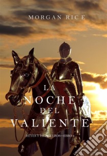 La Noche del Valiente (Reyes y Hechiceros—Libro 6). E-book. Formato EPUB ebook di Morgan Rice