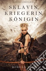 Sklavin, Kriegerin, Königin (Für Ruhm und Krone – Buch 1). E-book. Formato EPUB ebook