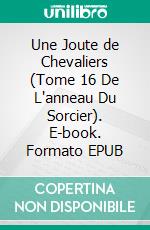 Une Joute de Chevaliers (Tome 16 De L'anneau Du Sorcier). E-book. Formato EPUB ebook