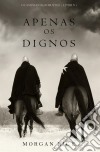 Apenas os Dignos (O Caminho da Robustez – Livro n 1). E-book. Formato EPUB ebook