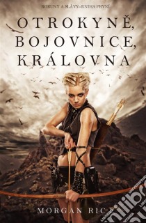 Otrokyne, bojovnice, královna (Koruny a slávy - Kniha první). E-book. Formato EPUB ebook di Morgan Rice