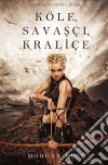 Köle, Savasçi, Kraliçe (Tahtlar ve Zafer - 1. Kitap). E-book. Formato EPUB ebook