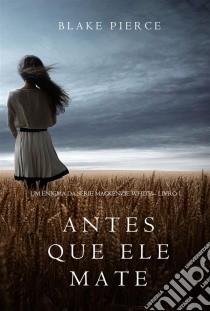 Antes Que Ele Mate (Um Enigma Mackenzie White—Livro 1). E-book. Formato EPUB ebook di Blake Pierce