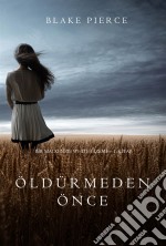 Öldürmeden Önce (Bir Mackenzie White Gizemi—1. Kitap). E-book. Formato EPUB ebook