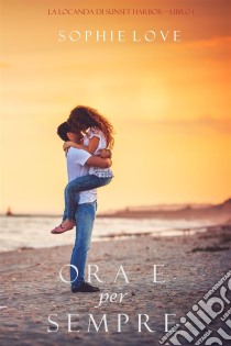 Ora e per sempre (La locanda di Sunset Harbor—Libro 1). E-book. Formato EPUB ebook di Sophie Love