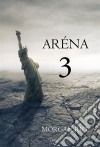 Aréna 3 (3. Kniha Z Trilogie Prežití). E-book. Formato EPUB ebook