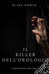 Il Killer Dell’orologio (Un Mistero di Riley Paige—Libro 4). E-book. Formato EPUB ebook di Blake Pierce