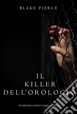 Il Killer Dell’orologio (Un Mistero di Riley Paige—Libro 4). E-book. Formato EPUB ebook