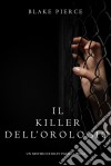 Il Killer Dell’orologio (Un Mistero di Riley Paige—Libro 4). E-book. Formato EPUB ebook