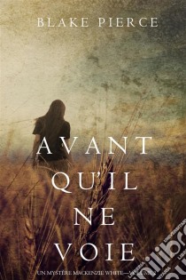 Avant qu’il ne voie (Un mystère Mackenzie White – Volume 2). E-book. Formato EPUB ebook di Blake Pierce