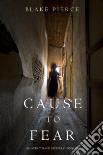 Cause to Fear (An Avery Black Mystery—Book 4). E-book. Formato EPUB ebook di Blake Pierce