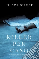 Killer per Caso (Un Mistero di Riley Paige—Libro 5). E-book. Formato EPUB ebook