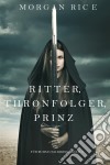 Ritter, Thronerbe, Prinz (Für Ruhm und Krone – Buch 3). E-book. Formato EPUB ebook