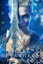 Rebel, Gevangene, Prinses (Over Kronen en Glorie—Boek 2). E-book. Formato EPUB