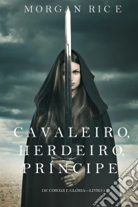 Cavaleiro, Herdeiro, Príncipe (De Coroas e Glória – Livro n 3). E-book. Formato EPUB ebook