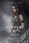 Rebelle, Pion, Roi (De Couronnes et de Gloire, Tome n°4). E-book. Formato EPUB ebook