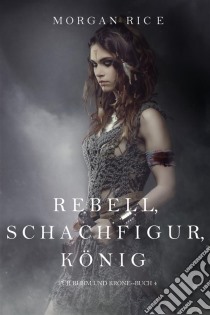 Rebell, Schachfigur, König (Für Ruhm und Krone – Buch 4). E-book. Formato EPUB ebook di Morgan Rice