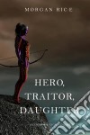 Hero, Traitor, Daughter (Of Crowns and Glory—Book 6). E-book. Formato EPUB ebook