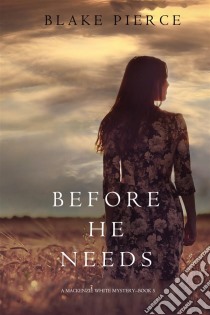  Before He Needs (A Mackenzie White Mystery—Book 5). E-book. Formato EPUB ebook di Blake Pierce