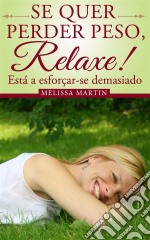 Se Quer Perder Peso, Relaxe. E-book. Formato EPUB ebook