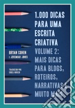 1.000 Dicas Para Uma Escrita Criativa, Volume 2: Mais Dicas Para Blogs, Roteiros, Narrativas E Muito Mais. E-book. Formato EPUB