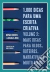 1.000 Dicas Para Uma Escrita Criativa, Volume 2: Mais Dicas Para Blogs, Roteiros, Narrativas E Muito Mais. E-book. Formato Mobipocket ebook di Bryan Cohen