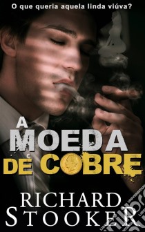 A Moeda De Cobre. E-book. Formato Mobipocket ebook di Richard Stooker