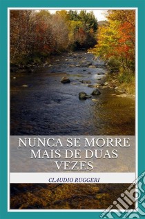 Nunca Se Morre Mais De Duas Vezes. E-book. Formato Mobipocket ebook di Claudio Ruggeri