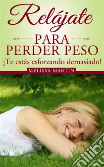 Relájate Para Perder Peso. E-book. Formato EPUB ebook di Melissa Martin