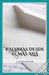 Palabras Desde El Más Allá. E-book. Formato Mobipocket ebook di Claudio Ruggeri