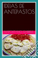 Ideias De Antepastos  Muitos Antepastos Da Tradição Italiana. E-book. Formato EPUB ebook