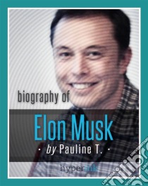 Biografía De Elon Musk. E-book. Formato EPUB ebook di Pauline T. and Hyperink