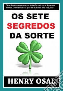 Os Sete Segredos Da Sorte. E-book. Formato EPUB ebook di Henry Osal