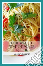 Eine Woche Italienischer Küche. E-book. Formato Mobipocket ebook