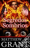 Segredos Sombrios. E-book. Formato Mobipocket ebook di Matthew W. Grant