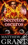 Secretos Oscuros. E-book. Formato Mobipocket ebook di Matthew W. Grant