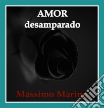 Amor Desamparado. E-book. Formato Mobipocket ebook di Massimo Marino