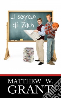 Il Segreto Di Zach. E-book. Formato Mobipocket ebook di Matthew W. Grant