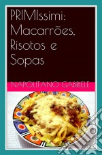 Primissimi: Macarrões, Risotos E Sopas  -  As Receitas Tradicionais De Uma “Mamma” Italiana -  De  Gabriele Napolitano. E-book. Formato EPUB