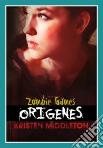 Zombie Games (Orígenes). E-book. Formato Mobipocket ebook di Kristen Middleton